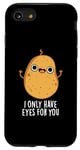 Coque pour iPhone SE (2020) / 7 / 8 Jeu de mots amusant « I Only Have Eyes For You »