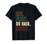 Eat Sleep Do Hair Repeat Hair Dresser Hair Dressing Salon T-Shirt