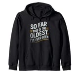 Vintage Sarcasm So Far This Is The Oldest I've Ever Been Zip Hoodie