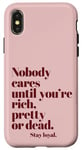 iPhone X/XS Nobody Cares Until You're Rich Pretty or Dead Case