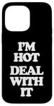 iPhone 14 Pro Max I'm Hot (Deal With It) - Funny Saying Girls Cool Women Cute Case