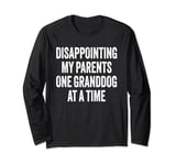Disappointing My Parents One Granddog at a Time Long Sleeve T-Shirt