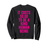 It Costs 0 To Be A Kind Human Being Kindness is Superpower Sweatshirt