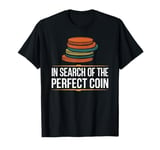 In Search Of The Perfect Coin Numismatics T-Shirt