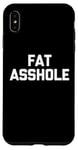 Coque pour iPhone XS Max Fat Asshole – Dire drôle sarcastique fantaisie Fat Guy Fat Guy