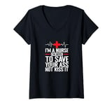 Womens I'm a Nurse I'm here to save your Ass not to kiss it V-Neck T-Shirt