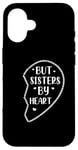 iPhone 16 Not Sisters By Blood But Sisters By Heart Big Sister Case