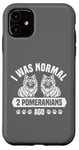 Coque pour iPhone 11 J'étais normal il y a 2 Poméraniens