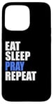 iPhone 15 Pro Max Eat Sleep Pray Repeat Case