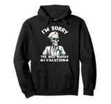 I'm Sorry The NICE Nurse Is On Vacation Ghost Skeleton Funny Pullover Hoodie