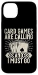 Coque pour iPhone 14 Plus Card Games are Calling and I must go Jeu de cartes