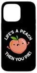 Coque pour iPhone 14 Pro Max Jeu de mots amusant aux fruits Life's A Peach Then You Pie