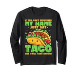 If You Can't Remember My Name Just Say Taco And I Will Turn Long Sleeve T-Shirt