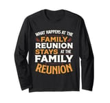 What Happens At The Family Reunion Stays At Family Reunion Long Sleeve T-Shirt