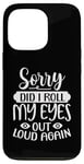 Coque pour iPhone 13 Pro Motif sarcasme amusant Sorry Did I Roll My Eyes Out Loud Again