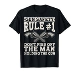 Gun Safety Rule - Don't Piss Off The Man Holding The Gun T-Shirt