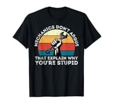 Mechanic Humor Don't Argue, They Explain Why You're Stupid T-Shirt