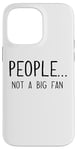 iPhone 14 Pro Max Ew People Not a Big Fan I Hate People Person Funny Introvert Case