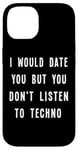 iPhone 14 I Would Date You But You Don't Listen to Techno Fun Case