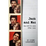 Jack And Me: How NOT To Live After Loss (inbunden)