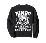 Bingo Where Luck Meets a Dab of Fun Sweatshirt