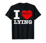 I Love Lying Funny Sarcastic Couple Valentines Day GF BF T-Shirt