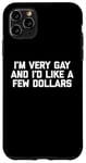 iPhone 11 Pro Max Funny Gay T-Shirt: I'm Very Gay & I'd Like A Few Dollars Case