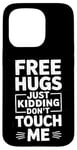 Coque pour iPhone 15 Pro Free Hugs Just Kidding Don't Touch Me