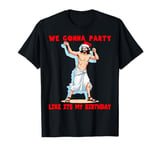 We Gonna Party Like Its My Birthday Funny JESUS BIRTHDAY T-Shirt