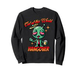 Out of this World s Alien Hangover s Funny Alien Cartoon Sweatshirt