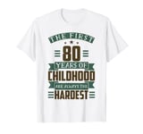 The first 80 years of Childhood are always the Hardest T-Shirt