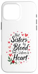 iPhone 16 Pro Max Not Sisters by Blood but Sisters by Heart Soul Sister Case