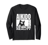 Aikido Is My Break From Reality Funny Aikido Long Sleeve T-Shirt