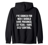 I've Cooked For Men I Should Have Poisoned, funny saying Zip Hoodie