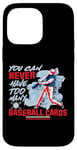 iPhone 14 Pro Max You Can Never Have Too Many Baseball Cards Collector Case