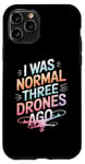 iPhone 11 Pro Drone I Was Normal Three Drones Ago Case