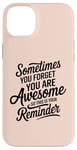 iPhone 14 Plus Sometimes You Forget You Are Awesome Inspirational Thank You Case