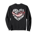 Axolotls Are My Valentine Cute Axolotl Heart Valentines Day Sweatshirt