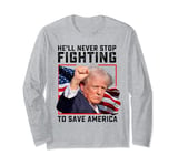 funny donald trump he'll never stop fighting to save america Long Sleeve T-Shirt