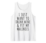 I Just Want to Drink Wine and Pet My Malinois Dog Lover Mom Tank Top