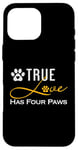 iPhone 16 Pro Max True Love Has Four Paws Funny Dogs Cats Valentine Case