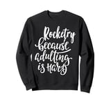 Rocketry: The Ultimate Escape from Adulting! Sweatshirt