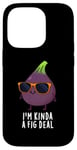 iPhone 14 Pro I'm Kinda A Fig Deal Funny Fruit Pun Case