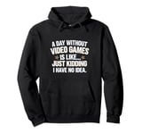 A Day Without Video Games Funny Video Gamer design Men Women Pullover Hoodie