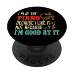 Piano Teacher Pianist I Play The Piano Because I Like It Not PopSockets Adhesive PopGrip