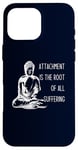 iPhone 16 Pro Max Attachment Is The Root Of All Suffering Buddha Quote Case