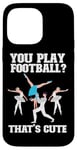 iPhone 14 Pro Max Ballet Dancer Dance Girl Ballerina You Play Football? That's Case