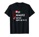 Funny Xmas Nice Naughty My-Dad-Made-Me-Do-It For Family Kids T-Shirt