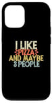 iPhone 12/12 Pro I Like Pizza And Maybe 3 People Case