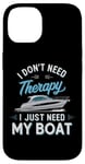 Coque pour iPhone 14 I Don't Need Therapy Boat Cruise Yacht